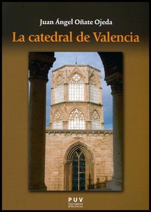 CATEDRAL DE VALENCIA, LA | 9788437088693 | OÑATE OJEDA, JUAN ÁNGEL