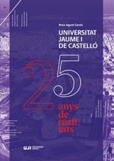 UNIVERSITAT JAUME I DE CASTELLÓ. 25 ANYS DE REALITATS | 9788416546961 | AGOST CANÓS, ROSA