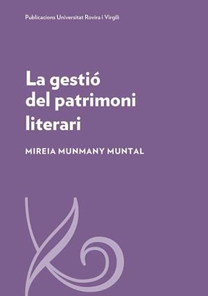 GESTIÓ DEL PATRIMONI LITERARI, LA | 9788484246411 | MUNMANY MUNTAL, MIREIA