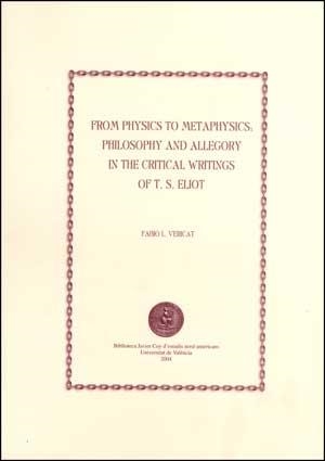 FROM PHYSICS TO METAPHYSICS: PHILOSOPHY AND ALLEGORY IN THE CRITICAL WRITINGS OF T. S. ELIOT | 9788437059846 | VERICAT PÉREZ-MÍNGUEZ, FABIO L.