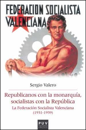 REPUBLICANOS CON LA MONARQUÍA, SOCIALISTAS CON LA REPÚBLICA | 9788437095516 | VALERO GÓMEZ, SERGIO