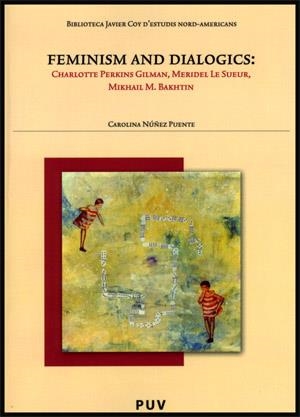 FEMINISM AND DIALOGICS: CHARLOTTE PERKINS, MERIDEL LE SUEUR, MIKHAIL M. BAKHTIN | 9788437064567 | NÚÑEZ PUENTE, CAROLINA