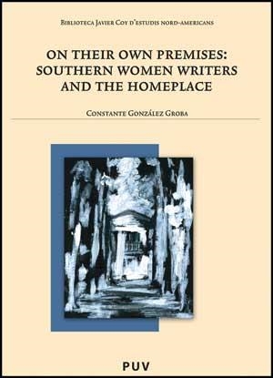 ON THEIR OWN PREMISES : SOUTHERN WOMEN WRITERS AND THE HOMEPLACE | 9788437072104 | GONZÁLEZ GROBA, CONSTANTE