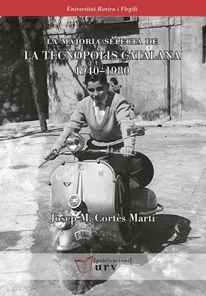 MAJORIA SELECTA DE  LA TECNÒPOLIS CATALANA 1940–1980, LA | 9788484244523 | CORTÈS MARTÍ, JOSEP MARIA