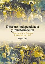 DESASTRE, INDEPENDENCIA Y TRANSFORMACIÓN | 9788415444473 | ALTEZ ORTEGA, ROGELIO
