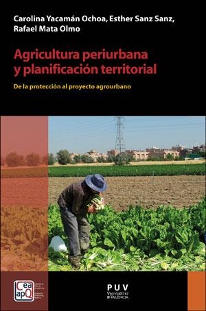 AGRICULTURA PERIURBANA Y PLANIFICACIÓN TERRITORIAL | 9788491346098 | YACAMÁN OCHOA, CAROLINA / SANZ SANZ, ESTHER / MATA OLMO, RAFAEL
