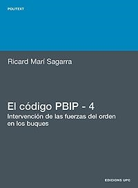 CÓDIGO PBIP 4. INTERVENCIÓN DE LAS FUERZAS DEL ORDEN EN LOS BUQUES, EL | 9788483019382 | MARÍ SAGARRA, RICARD