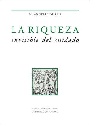 RIQUEZA INVISIBLE DEL CUIDADO, LA | 9788491345619 | DURÁN HERAS, MARÍA ÁNGELES