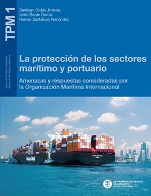 PROTECCIÓN DE LOS SECTORES MARÍTIMO Y PORTUARIO, LA | 9788476539606 | SANTIAGO ORDÁS, JIMÉNEZ / ISIDRO BAZÁN, GARCÍA / RAMIRO SANTALICES, FERNÁNDEZ