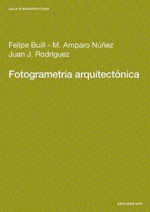FOTOGRAMETRÍA ARQUITECTÓNICA | 9788483019207 | BUILL POZUELO, FELIPE / NÚÑEZ ANDRÉS, M. AMPARO / RODRÍGUEZ JORDANA, JOAN