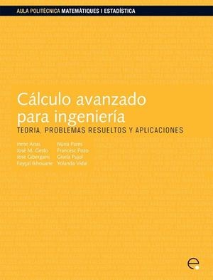 CÁLCULO AVANZADO PARA INGENIER¡A | 9788498804140 | ARIAS VICENTE, IRENE / PARÉS MARINÉ, NÚRIA / VIDAL SEGUÍ, YOLANDA / PUJOL VAZQUEZ, GISELA / GIBERGAN