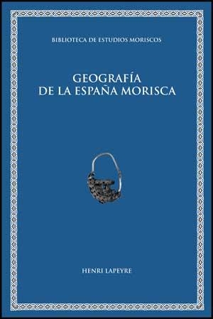 GEOGRAFÍA DE LA ESPAÑA MORISCA | 9788437074054 | LAPEYRE, HENRY