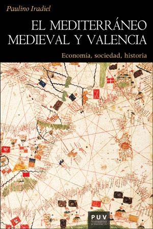 MEDITERRÁNEO MEDIEVAL Y VALENCIA, EL | 9788491340768 | IRADIEL MURUGARREN, PAULINO