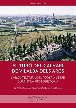 TURÓ DEL CALVARI DE VILALBA DELS ARCS (TERRA ALTA, TARRAGONA), EL | 9788484247067 | DILOLI FONS, JORDI / BEA I CASTAÑO, DAVID / SARDÀ SEUMA, SAMUEL