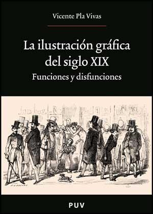 ILUSTRACIÓN GRÁFICA DEL SIGLO XIX, LA | 9788437075426 | PLA VIVAS, VICENTE