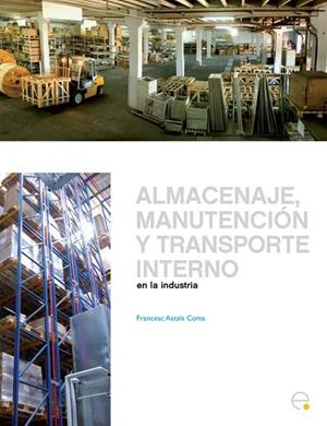 ALMACENAJE, MANUTENCIÓN Y TRASPORTE INTERNO EN LA INDUSTRIA | 9788498803501 | ASTALS COMA, FRANCESC