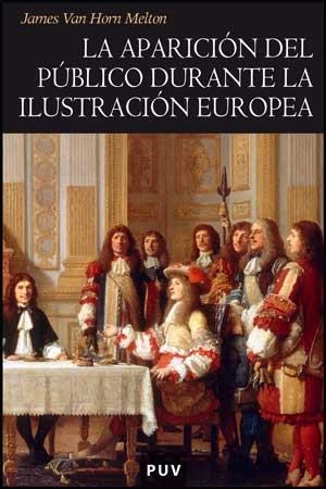 APARICIÓN DEL PÚBLICO DURANTE LA ILUSTRACIÓN EUROPEA, LA | 9788437073941 | MELTON, JAMES VAN HORN
