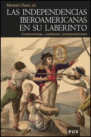 INDEPENDENCIAS IBEROAMERICANAS EN SU LABERINTO, LAS | 9788437079004 | VARIOS AUTORES