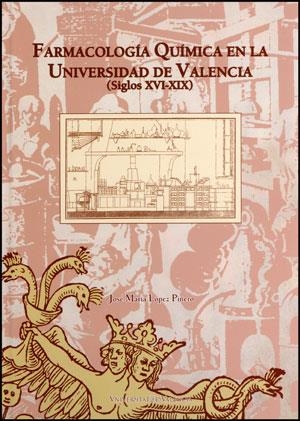FARMACOLOGÍA QUÍMICA EN LA UNIVERSIDAD DE VALENCIA (SIGLOS XVI-XIX), LA | 9788437078472 | LÓPEZ PIÑERO, JOSÉ MARÍA