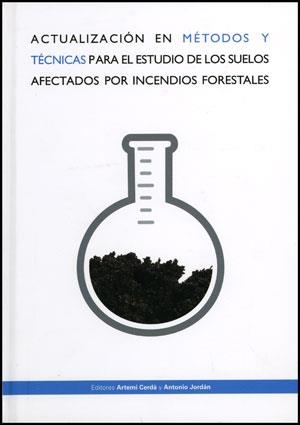 ACTUALIZACIÓN EN MÉTODOS Y TÉCNICAS PARA EL ESTUDIO DE LOS SUELOS AFECTADOS POR LOS INCENDIOS FORESTALES | 9788437078878 | VARIOS AUTORES