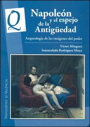 NAPOLEÓN Y EL ESPEJO DE LA ANTIGÜEDAD | 9788437094656 | MÍNGUEZ CORNELLES, VICTOR / RODRÍGUEZ MOYA, INMACULADA