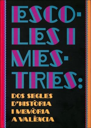 ESCOLES I MESTRES: DOS SEGLES D'HISTÒRIA I MEMÒRIA A VALÈNCIA | 9788491331117 | VARIOS AUTORES