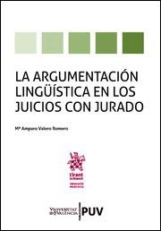 ARGUMENTACIÓN LINGÜÍSTICA EN LOS JUICIOS CON JURADO, LA | 9788491342670 | VALERO ROMERO, M.ª AMPARO