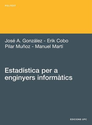 ESTADÍSTICA PER A ENGINYERS INFORMÀTICS | 9788483019535 | MUÑOZ GRACIA, Mª PILAR / MARTÍ RECOBER, MANUEL / GONZÁLEZ ALASTRUE, JOSÉ A. / COBO VALERI, ERIK