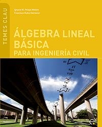 ÁLGEBRA LINEAL BÁSICA PARA INGENIERÍA CIVIL | 9788483019610 | RUBIO MONTANER, FRANCISCO / PELAYO MELERO, IÑAKI