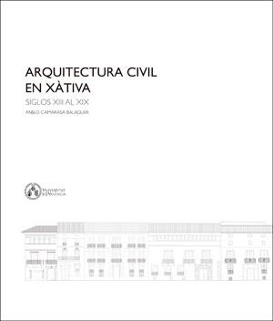 ARQUITECTURA CIVIL EN XÀTIVA | 9788491342274 | CAMARASA BALAGUER, PABLO