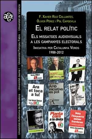 RELAT POLÍTIC, EL. ELS MISSATGES AUDIOVISUALS A LES CAMPANYES ELECTORALS | 9788437095127 | CAPDEVILA CASTELLS, POL / PÉREZ LATORRE, ÓLIVER / RUIZ COLLANTES, FRANCESC XAVIER