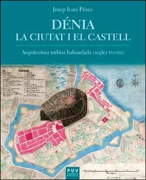 DÉNIA. LA CIUTAT I EL CASTELL | 9788437097084 | IVARS PÉREZ, JOSEP