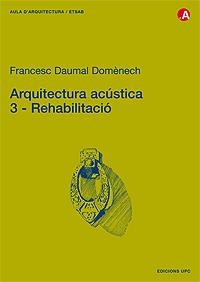 ARQUITECTURA ACÚSTICA. 3. REHABILITACIÓ | 9788483019405 | DAUMAL DOMÈNECH, FRANCESC DE PAULA