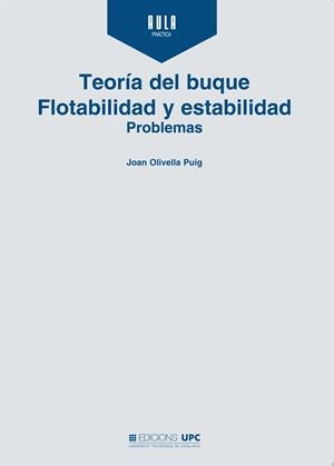 TEORÍA DEL BUQUE. FLOTABILIDAD Y ESTABILIDAD. PROBLEMAS | 9788476535561 | OLIVELLA PUIG, JOAN