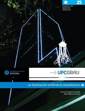 ILUMINACIÓN ARTIFICIAL ES ARQUITECTURA, LA | 9788498804645 | FOLGUERA CAVEDA, EDUARD / MUROS ALCOJOR, ADRIÀ