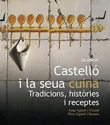 CASTELLÓ I LA SEUA CUINA | 9788417900472 | AGUSTÍ I VICENT, JOAN / AGUSTÍ I RAMOS, PERE