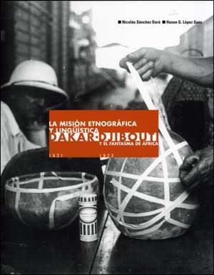 MISIÓN ETNOGRÁFICA Y LINGÜÍSTICA DAKAR-DJIBOUTI Y EL FANTASMA DE ÁFRICA, LA | 9788437073705 | LÓPEZ SANZ, HASAN G. / SÁNCHEZ DURÁ, NICOLÁS