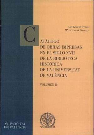 CATÁLOGO DE OBRAS IMPRESAS EN LE SIGLO XVII DE LA BIBLIOTECA GENERAL E HISTÒRICA DE A UNIVERSITAT DE VALÈNCIA | 9788437062945 | GISBERT PEROL, ANA / ORTELLS PÉREZ, MARIA LUTGARDA