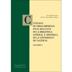 CATÁLOGO DE OBRAS IMPRESAS EN LE SIGLO XVII DE LA BIBLIOTECA GENERAL E HISTÒRICA DE A UNIVERSITAT DE VALÈNCIA | 9788437062587 | GISBERT PEROL, ANA / ORTELLS PÉREZ, MARÍA LUTGARDA