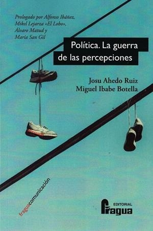 POLITICA. LA GUERRA DE LAS PERCEPCIONES | 9788470749193 | AHEDO RUIZ, JOSU / IBABE BOTELLA, MIGUEL