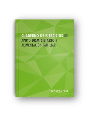 CUADERNO DE EJERCICIOS MF0251_2 APOYO DOMICILIARIO Y ALIMENTACIÓN FAMILIAR | 9788498396393