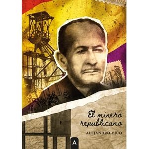 MINERO REPUBLICANO, EL | 9788418795251 | VICO ALONSO, ALEJANDRO
