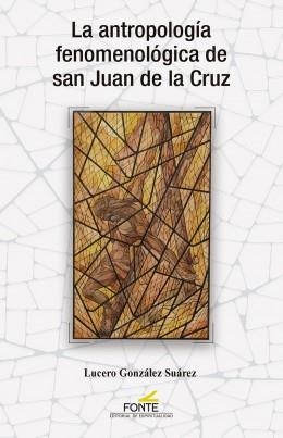 ANTROPOLOGIA FENOMENOLOGICA DE SAN J. DE LA CRUZ | 9788470684890 | GONZALEZ SUAREZ, LUCERO