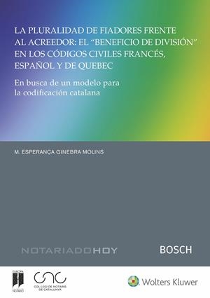 PLURALIDAD DE FIADORES FRENTE AL ACREEDOR, LA : EL "BENEFICIO DE DIVISIÓN" EN LOS CÓDIGOS CIVILES FRANCÉS, ESPAÑOL Y DE QUEBEC | 9788490905487 | GINEBRA MOLINS, M. ESPERANÇA
