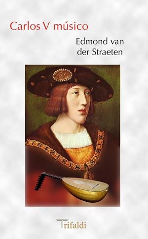 CARLOS V MÚSICO | 9788494205439 | VAN DER STRAETEN, EDMOND