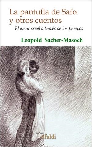PANTUFLA DE SAFO Y OTROS CUENTOS. EL AMOR CRUEL A TRAVÉS DE LOS TIEMPOS, LA | 9788494530203 | SACHER-MASOCH, LEOPOLD