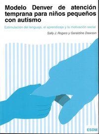 MODELO DENVER ATENCION TEMPRANA NIÑOS PEQUEÑOS AUTISMO | 9788494032226 | ROGERS, SALLY J.