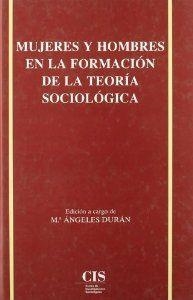 MUJERES Y HOMBRES EN LA FORMACION DE LA TEORIA SOCIOLÓGICA | 9788474762334 | DURAN, MARIA ANGELES