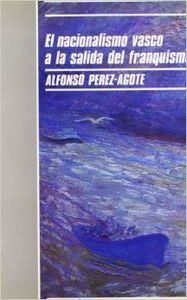 NACIONALISMO VASCO A LA SALIDA DEL FRANQUISMO, EL | 9788474761085 | PEREZ-AGOTE, ALFONSO