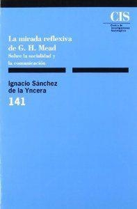 MIRADA REFLEXIVA G. H. MEAD | 9788474762082 | SANCHEZ DE LA YNCERA